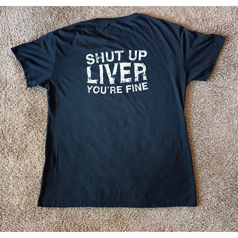 Shut Up Liver You're Fine Funny T Shirt Men's XL Alcohol Drinking Party